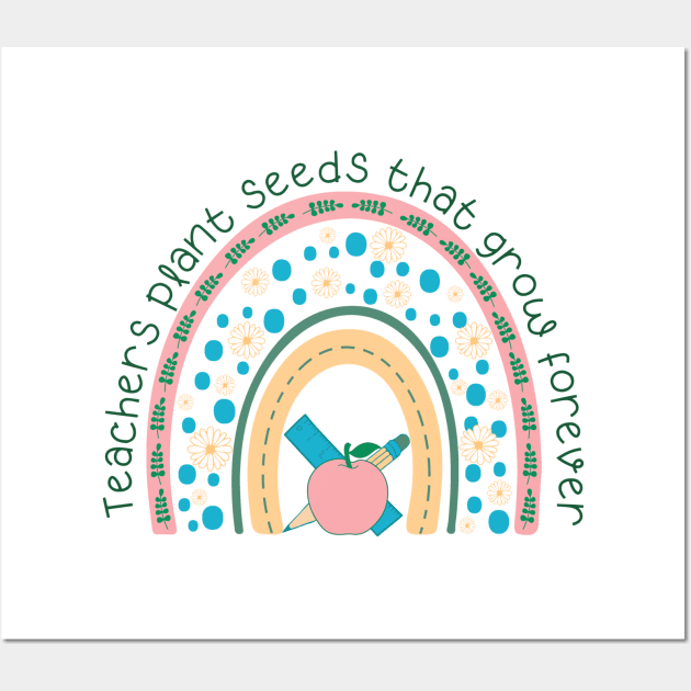 Teachers Plant Seeds That Grow Forever Wall Art by KayBee Gift Shop